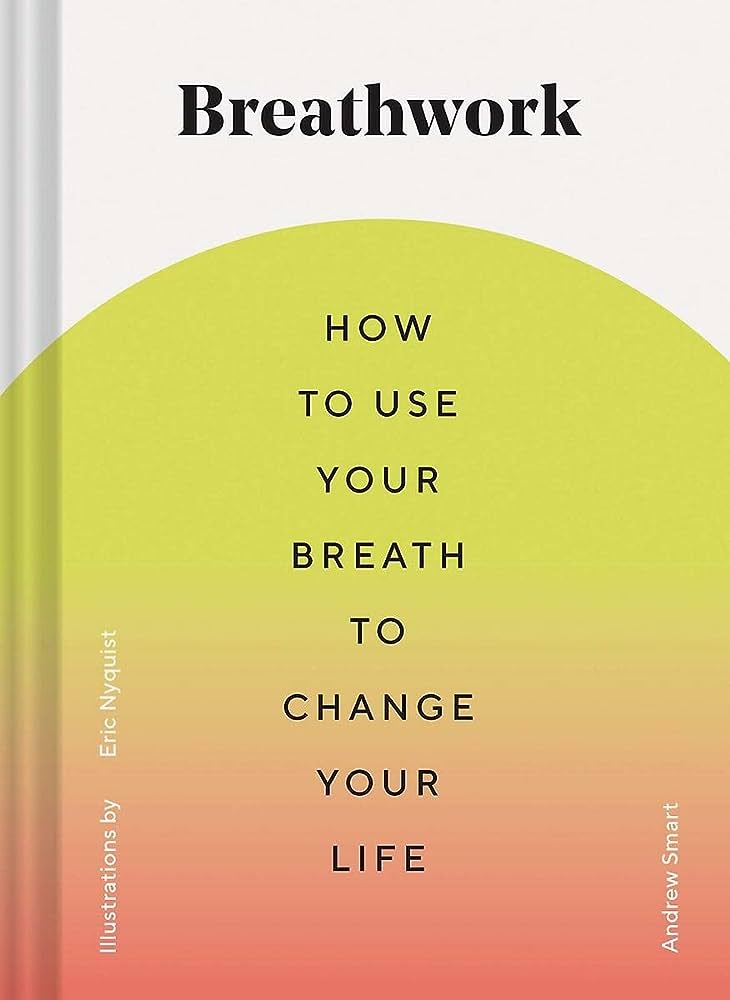 Breathwork: How to Use Your Breath to Change Your Life