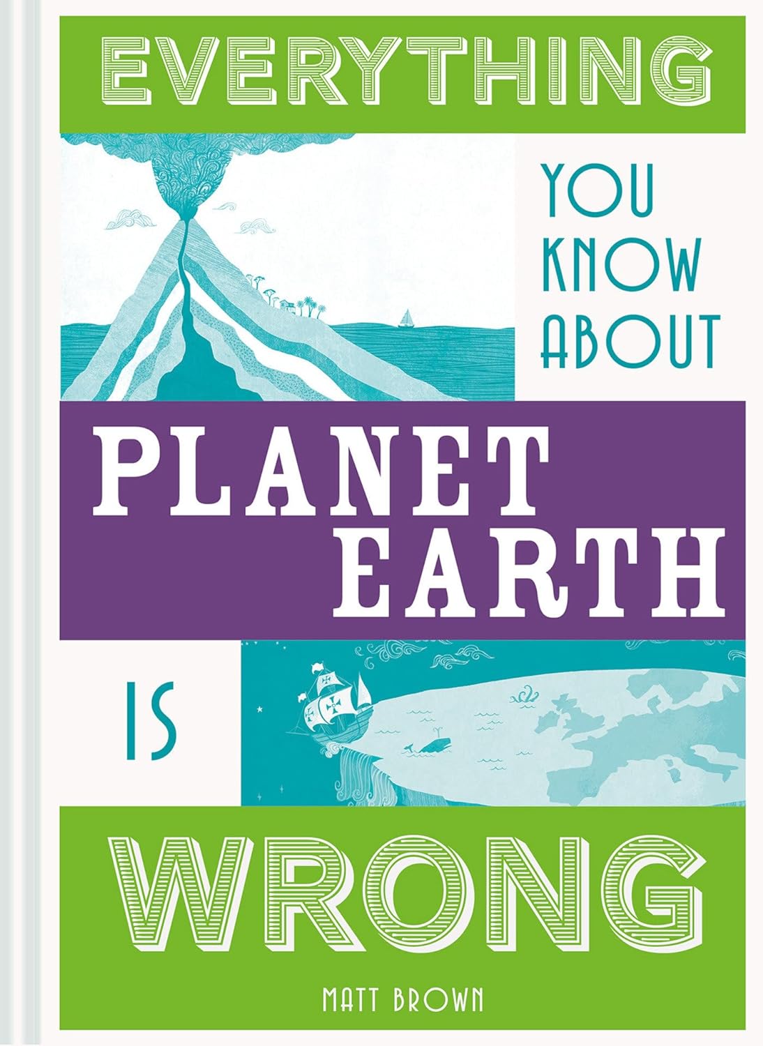 Everything You Know About Planet Earth is Wrong - Matt Brown