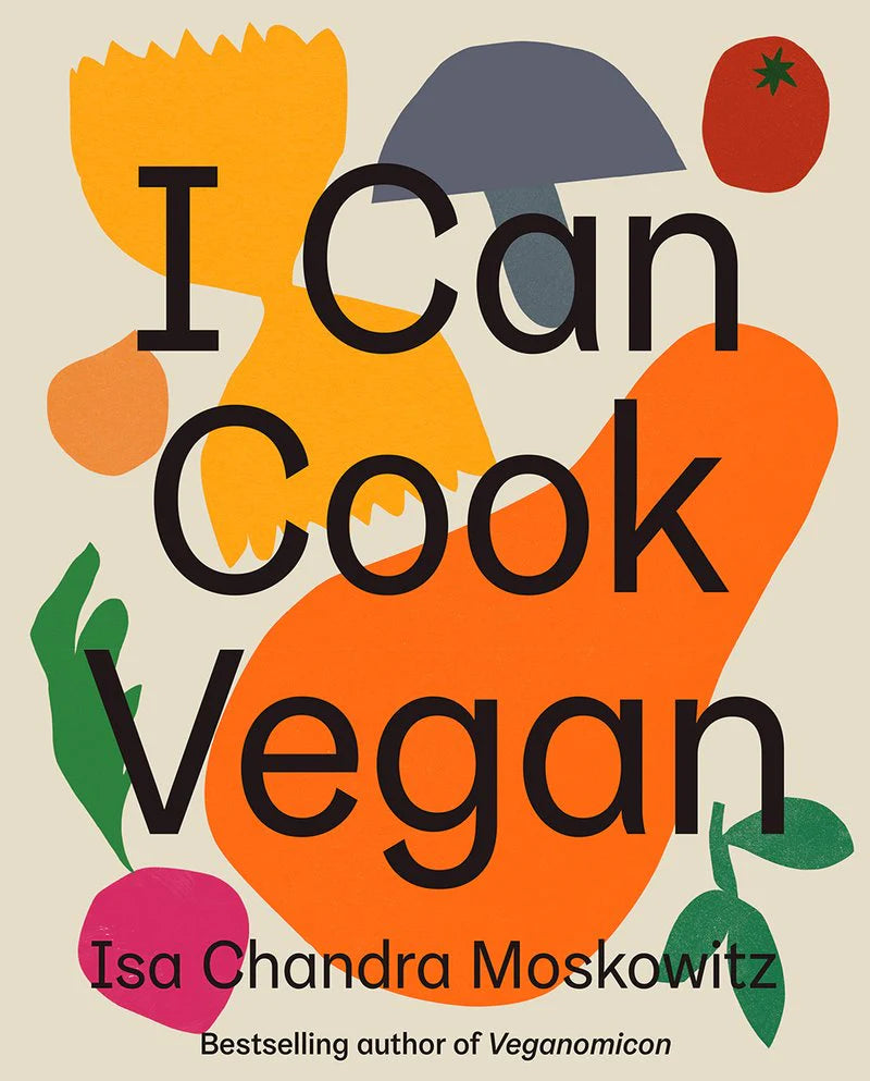 Isa Chandra Moskowitz - I Can Cook Vegan
