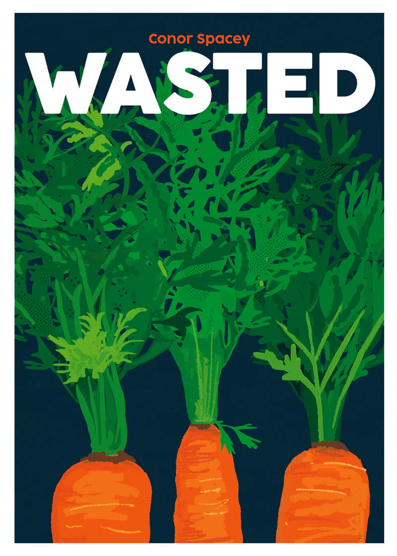 Wasted: Stop Wasting Food - Connor Spacey